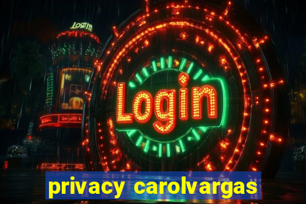 privacy carolvargas